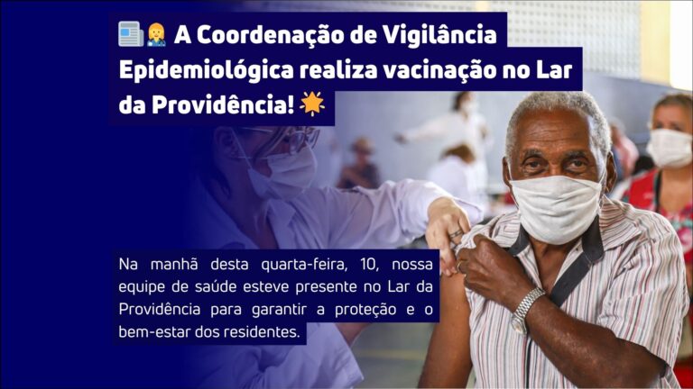 A Coordenação de Vigilância Epidemiológica realizou vacinação no Lar da Providência!