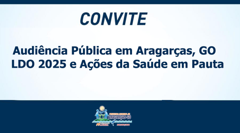 Convite: Audiência Pública em Aragarças, GO – LDO 2025 e Ações da Saúde em Pauta